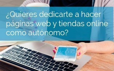 ¿Quieres dedicarte a hacer página web y tiendas online como autónomo? ¿Qué formación debo realizar?