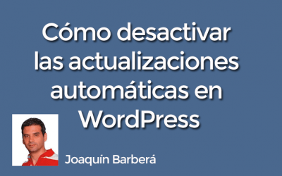 Cómo desactivar las actualizaciones automáticas en WordPress