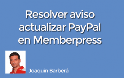 Solucionar Aviso de Memberpress: “Your PayPal payment connection is out of date, and may become insecure. Use this upgrade button below for fix this”.
