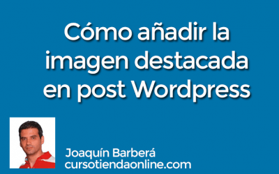Cómo añadir la imagen principal o destacada de una entrada de blog con WordPress